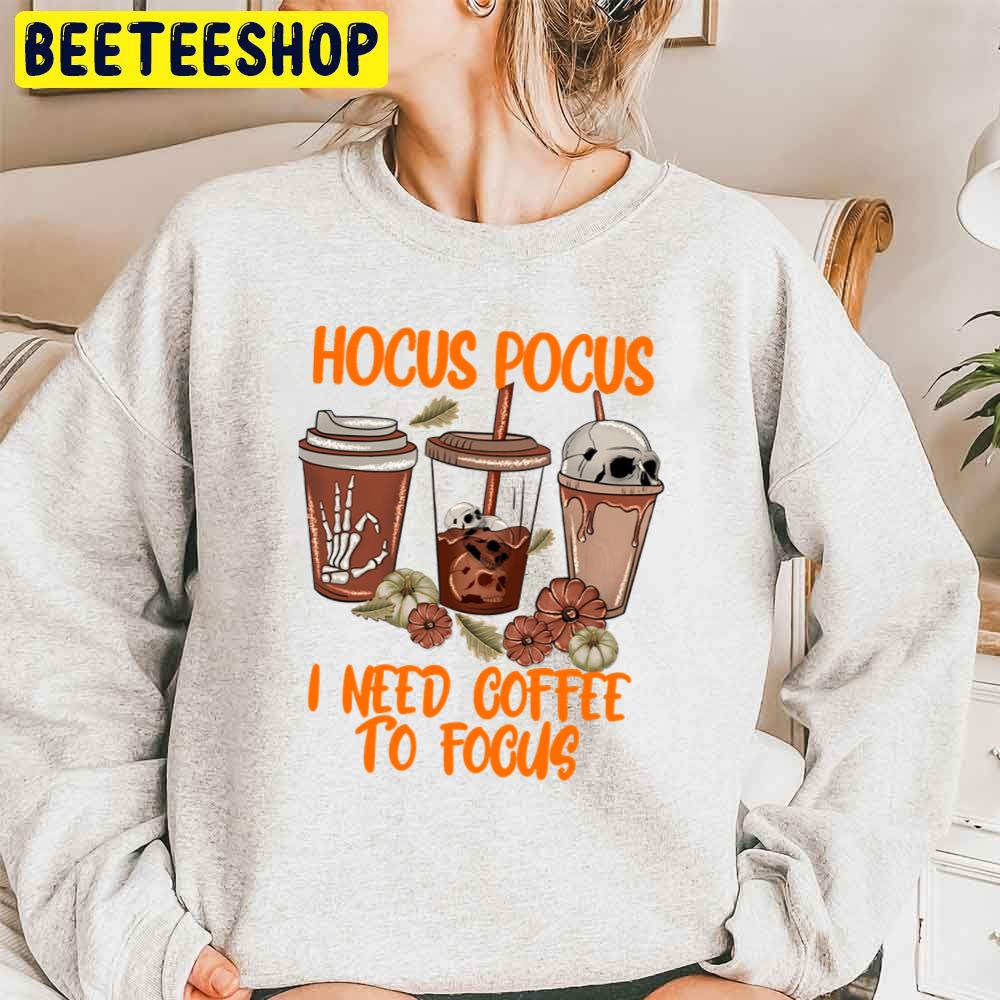 Fall Coffee Cup Hocus Pocus I Need Coffee To Focus Trending Unisex Sweatshirt Fall Coffee Cup Hocus Pocus I Need Coffee To Focus Trending Unisex Sweatshirt