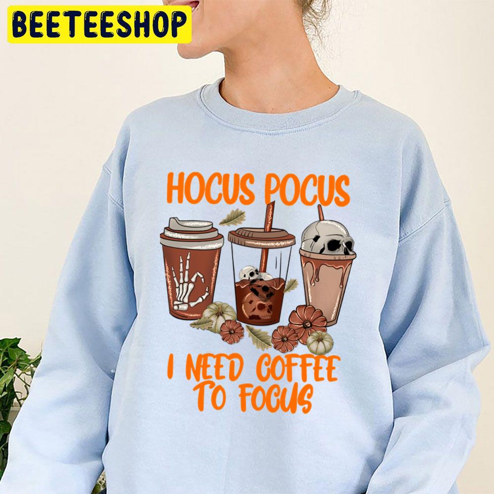Fall Coffee Cup Hocus Pocus I Need Coffee To Focus Trending Unisex Sweatshirt Fall Coffee Cup Hocus Pocus I Need Coffee To Focus Trending Unisex Sweatshirt