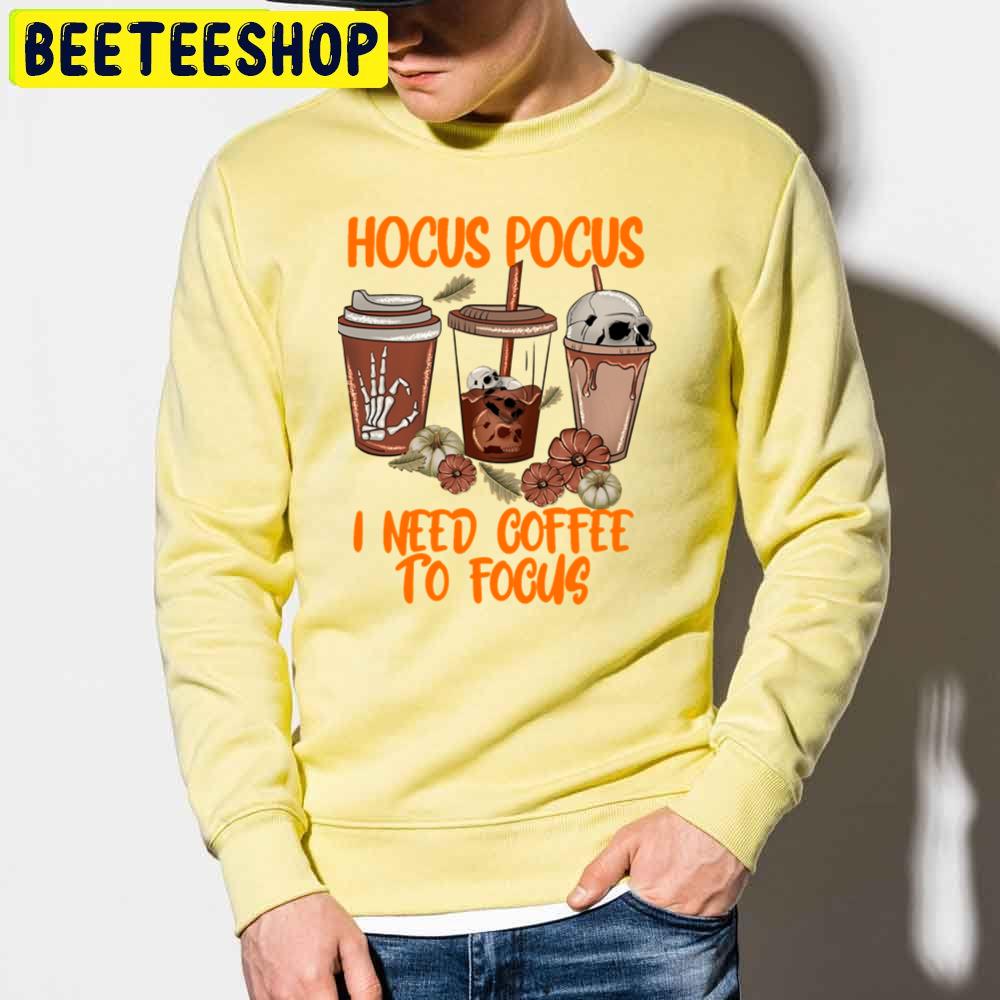 Fall Coffee Cup Hocus Pocus I Need Coffee To Focus Trending Unisex Sweatshirt Fall Coffee Cup Hocus Pocus I Need Coffee To Focus Trending Unisex Sweatshirt
