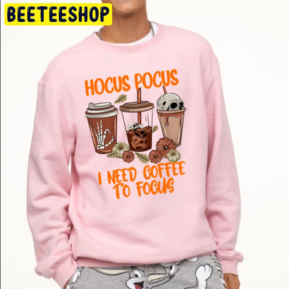 Fall Coffee Cup Hocus Pocus I Need Coffee To Focus Trending Unisex Sweatshirt Fall Coffee Cup Hocus Pocus I Need Coffee To Focus Trending Unisex Sweatshirt