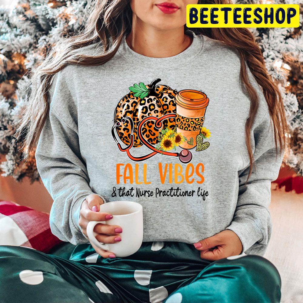 Fall Vibes And That Nurse Practitioner Life Fall Thanksgiving Trending Unisex Hoodie Fall Vibes And That Nurse Practitioner Life Fall Thanksgiving Trending Unisex Hoodie