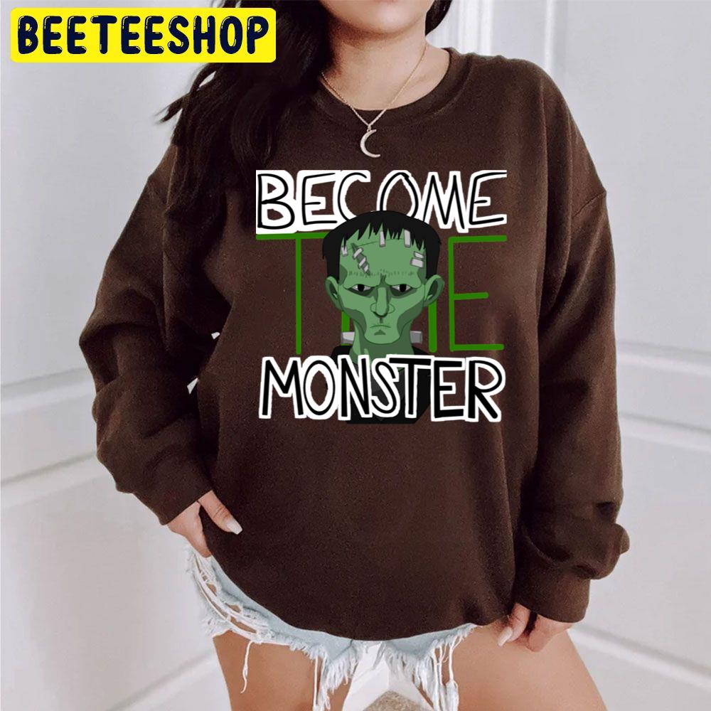 Frankeninteen Become The Monster Halloween Unisex Sweatshirt Frankeninteen Become The Monster Halloween Unisex Sweatshirt