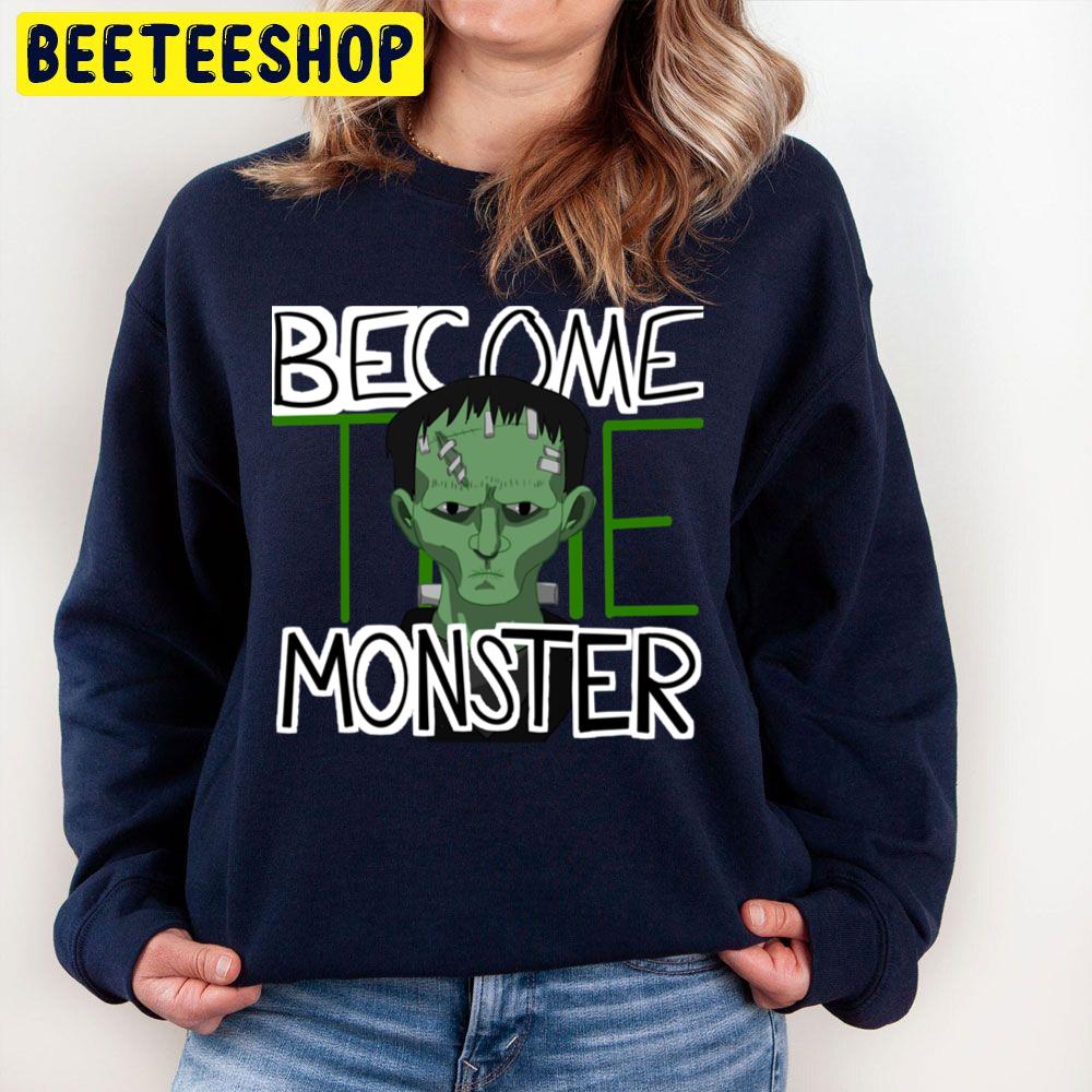 Frankeninteen Become The Monster Halloween Unisex Sweatshirt Frankeninteen Become The Monster Halloween Unisex Sweatshirt