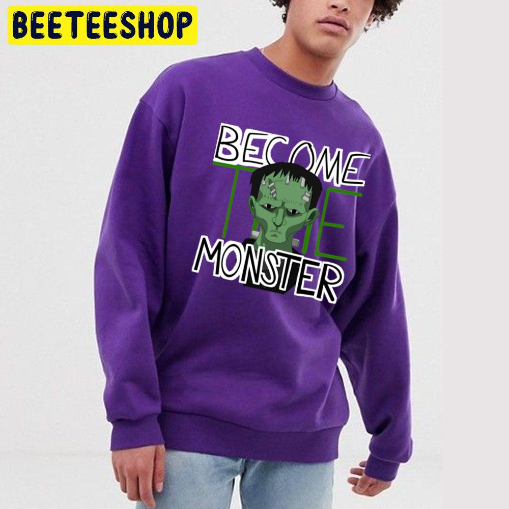 Frankeninteen Become The Monster Halloween Unisex Sweatshirt Frankeninteen Become The Monster Halloween Unisex Sweatshirt