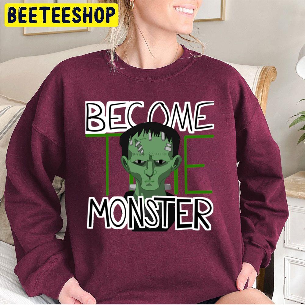 Frankeninteen Become The Monster Halloween Unisex Sweatshirt Frankeninteen Become The Monster Halloween Unisex Sweatshirt