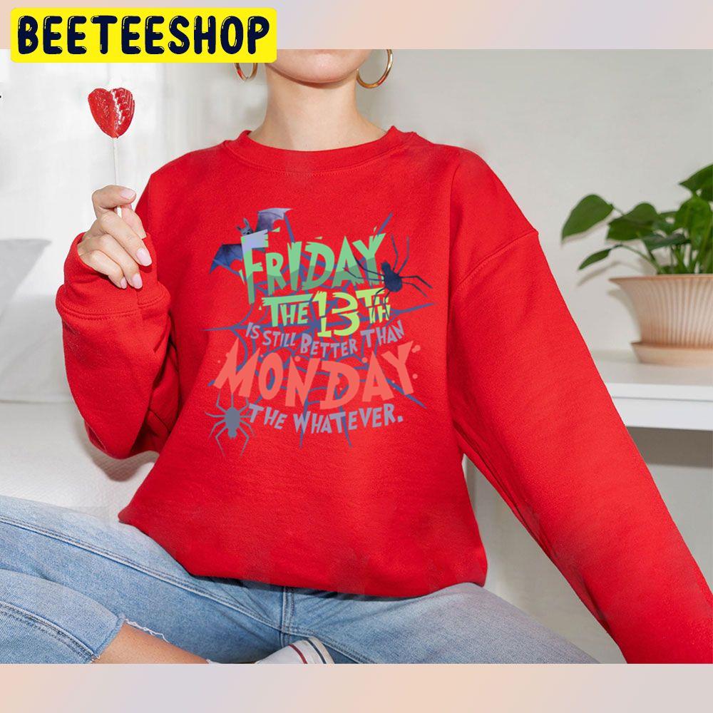Friday The 13th Is Still Better Than Monday The Whatever Halloween Unisex Sweatshirt Friday The 13th Is Still Better Than Monday The Whatever Halloween Unisex Sweatshirt