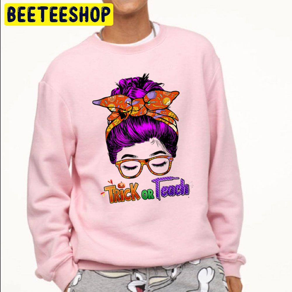 Funny Halloween Teachers Or Teach Unisex Sweatshirt Funny Halloween Teachers Or Teach Unisex Sweatshirt