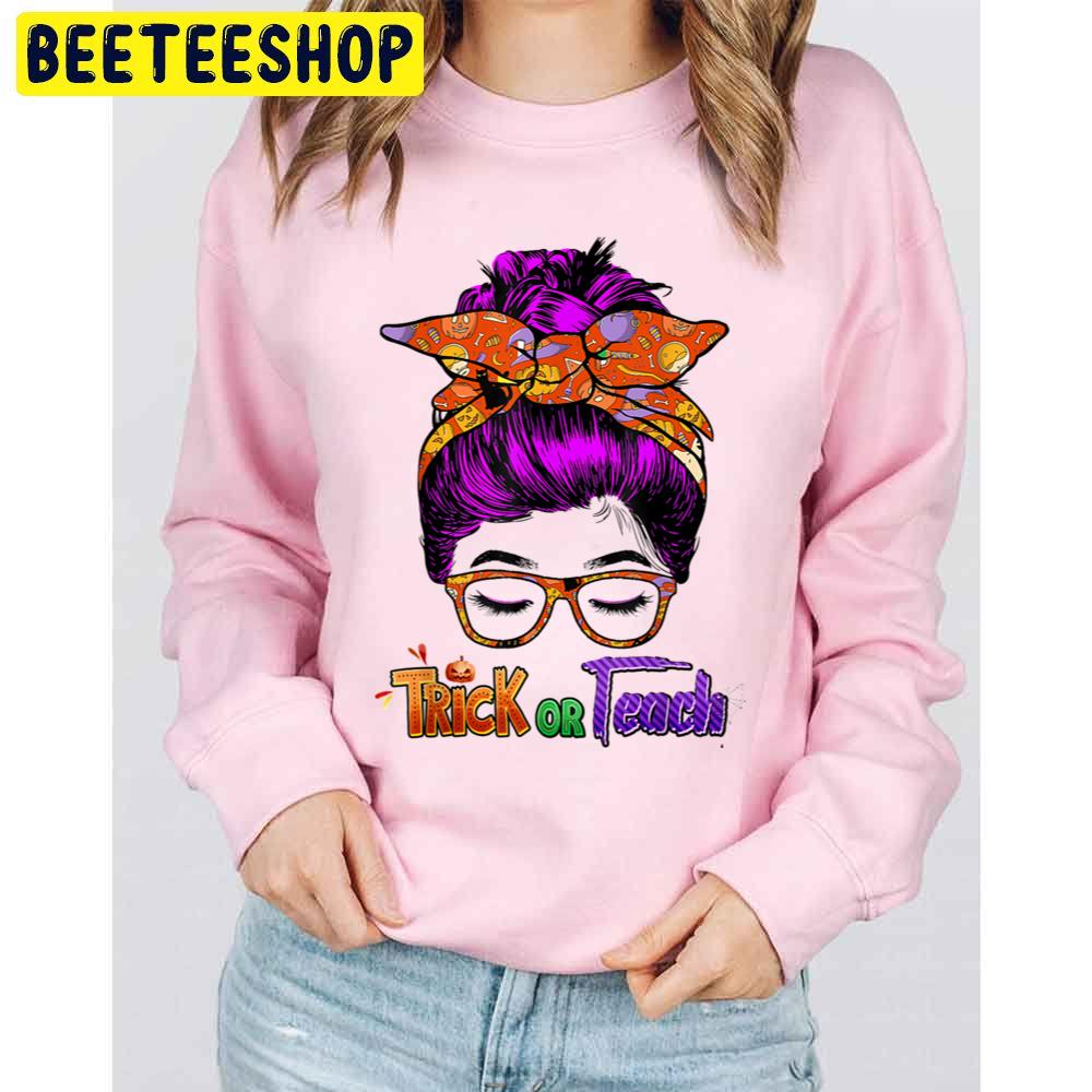 Funny Halloween Teachers Or Teach Unisex Sweatshirt Funny Halloween Teachers Or Teach Unisex Sweatshirt