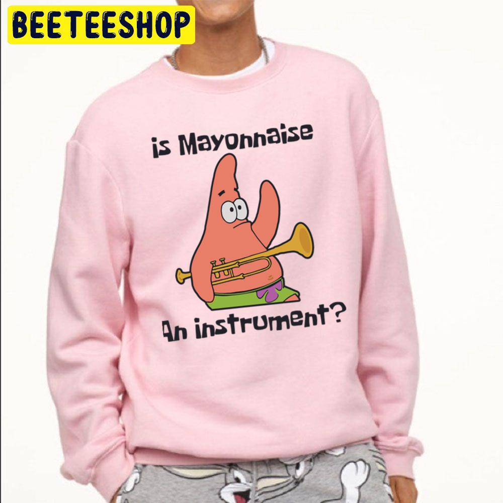 Funny Patrick Is Mayonnaise An Instrument Cute Graphics Unisex Sweatshirt Funny Patrick Is Mayonnaise An Instrument Cute Graphics Unisex Sweatshirt