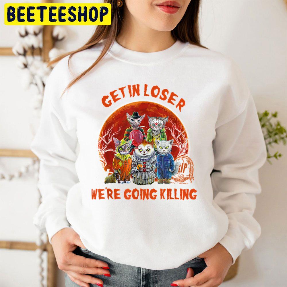 Get In Loser We're Going Killing Halloween Horror Movie Cat Trending Unisex Sweatshirt Get In Loser We're Going Killing Halloween Horror Movie Cat Trending Unisex Sweatshirt