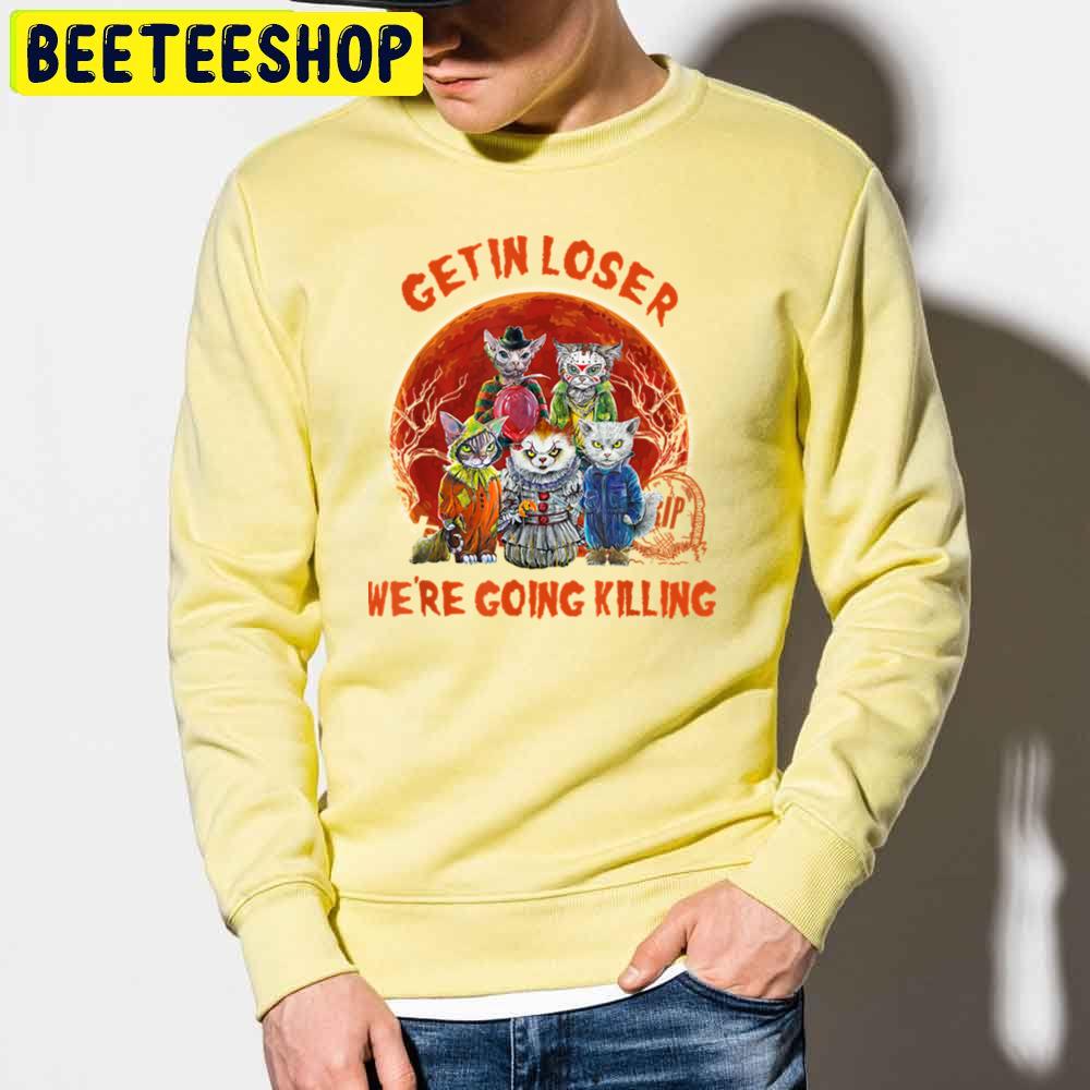 Get In Loser We're Going Killing Halloween Horror Movie Cat Trending Unisex Sweatshirt Get In Loser We're Going Killing Halloween Horror Movie Cat Trending Unisex Sweatshirt