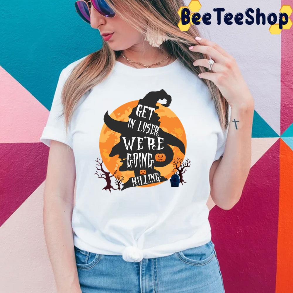 Get In Loser We’re Going Killing Halloween Time Scary Witch Trending Unisex Sweatshirt Get In Loser We’re Going Killing Halloween Time Scary Witch Trending Unisex Sweatshirt
