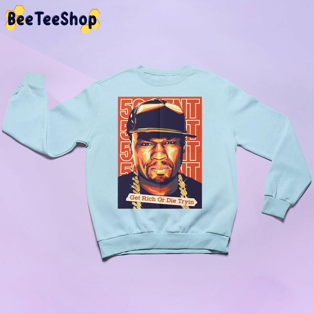 Get Rich Or Die Tryin 50 Cent Rapper Trending Unisex Sweatshirt Get Rich Or Die Tryin 50 Cent Rapper Trending Unisex Sweatshirt
