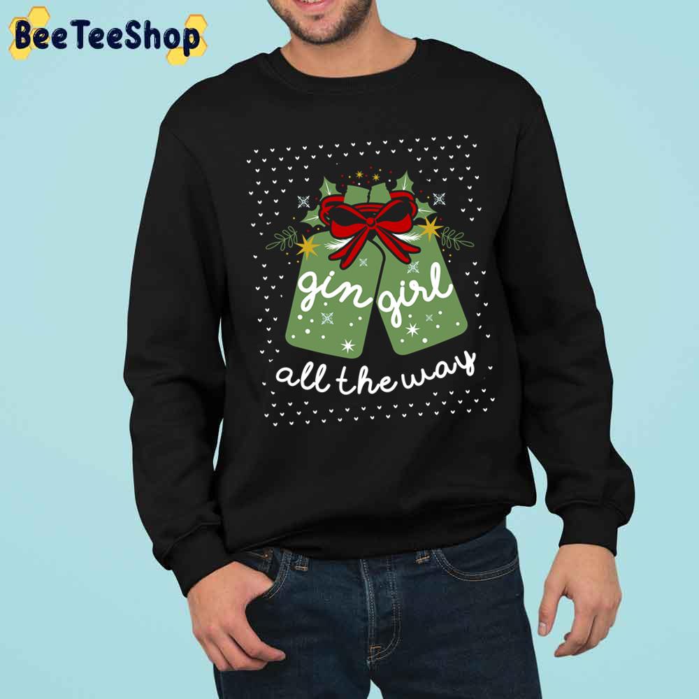 Gin Girl All The Way Christmas Trending Unisex Sweatshirt Gin Girl All The Way Christmas Trending Unisex Sweatshirt