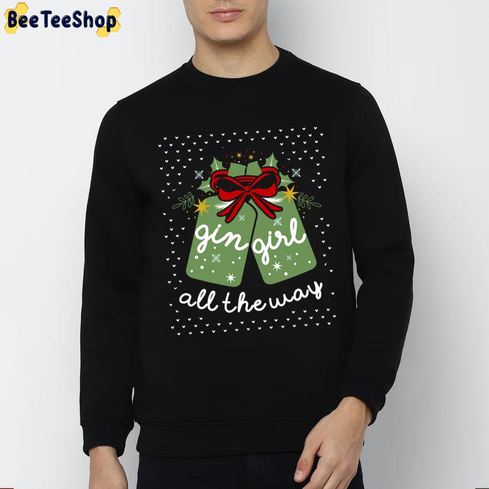 Gin Girl All The Way Christmas Trending Unisex Sweatshirt Gin Girl All The Way Christmas Trending Unisex Sweatshirt