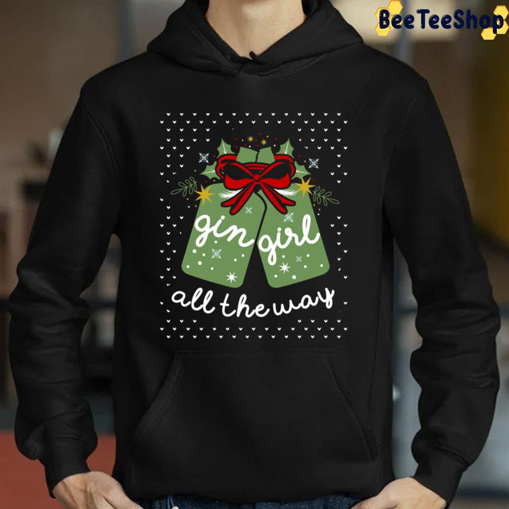 Gin Girl All The Way Christmas Trending Unisex Sweatshirt Gin Girl All The Way Christmas Trending Unisex Sweatshirt