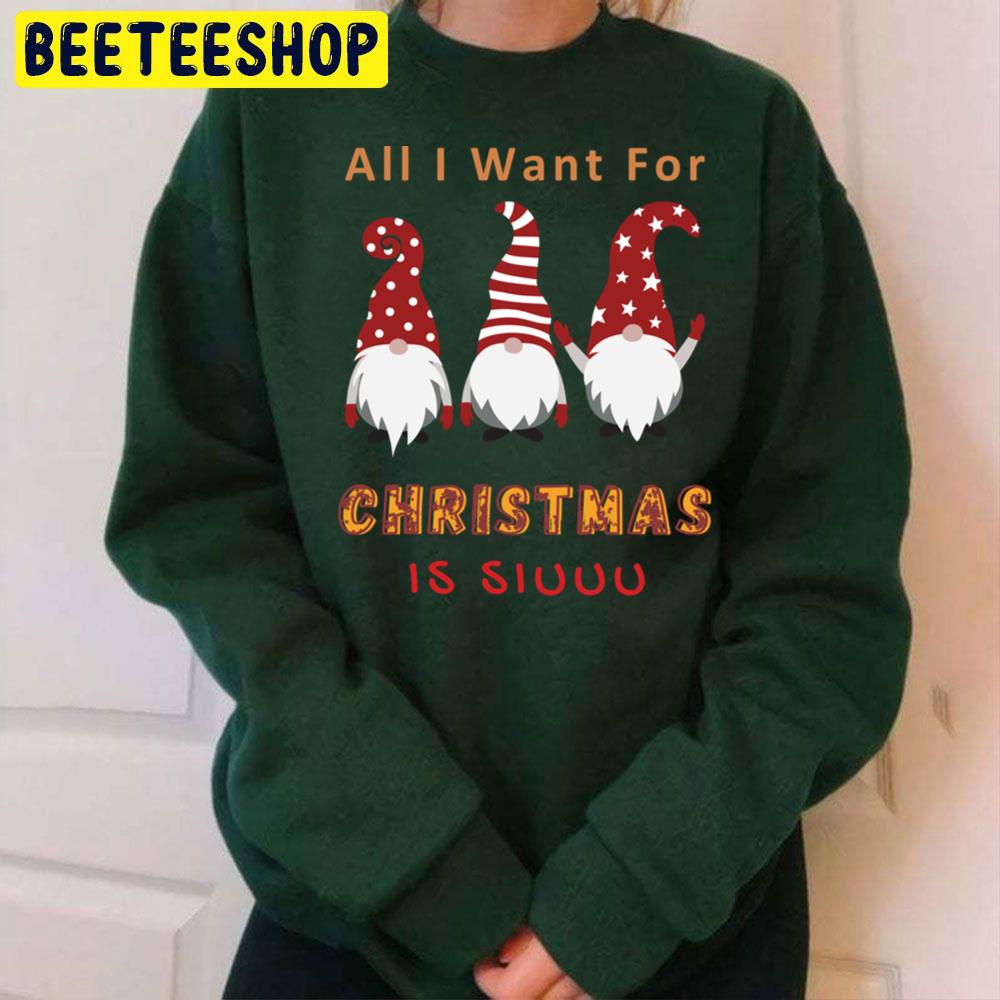 Gnome All I Want For Christmas Is Siuuu Trending Unisex Sweatshirt Gnome All I Want For Christmas Is Siuuu Trending Unisex Sweatshirt