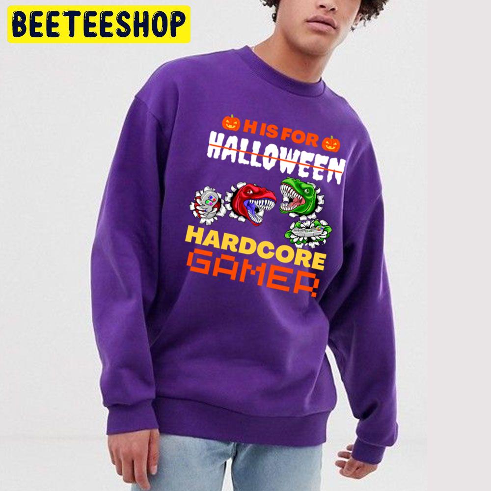 H Is For Hardcore Gamer Halloween Trending Unisex Sweatshirt H Is For Hardcore Gamer Halloween Trending Unisex Sweatshirt