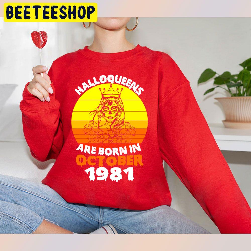 Halloqueens Are Born In October 1981 Trending Unisex Sweatshirt Halloqueens Are Born In October 1981 Trending Unisex Sweatshirt