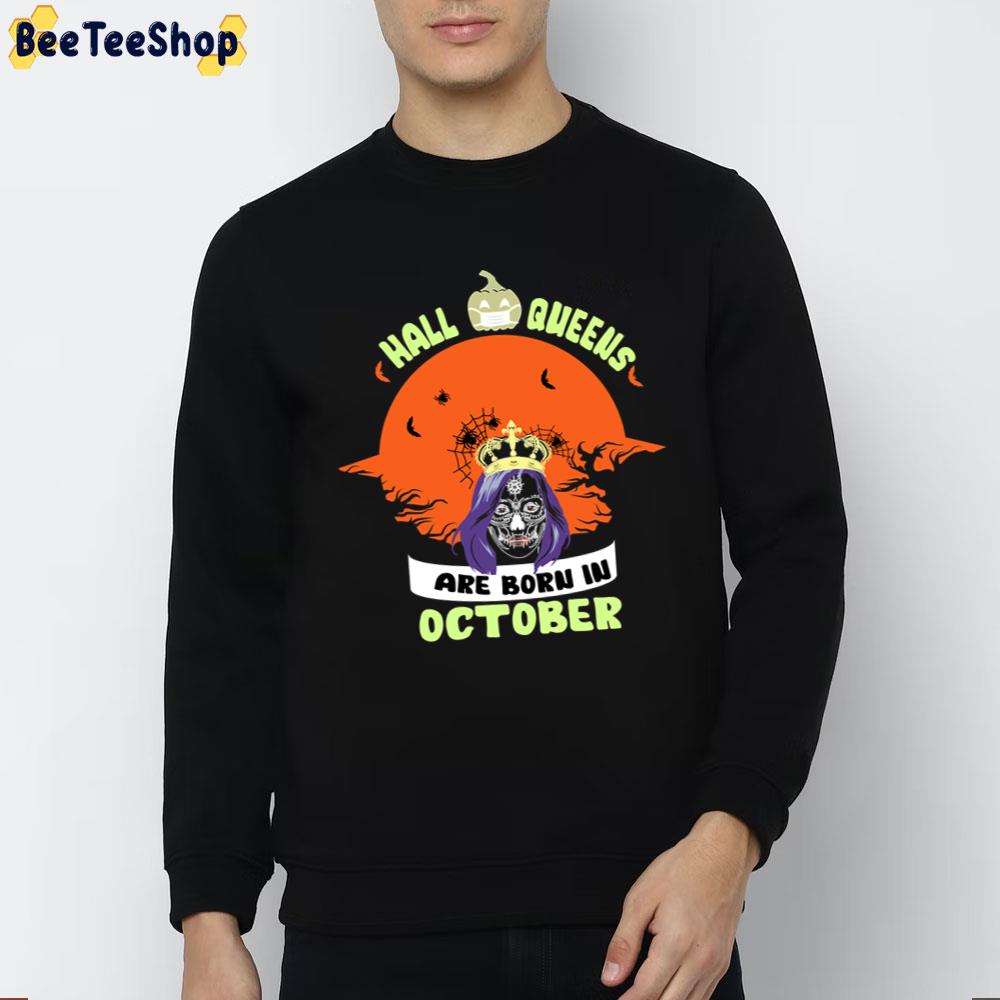 Halloqueens Are Born In October Halloween Trending Unisex Sweatshirt Halloqueens Are Born In October Halloween Trending Unisex Sweatshirt