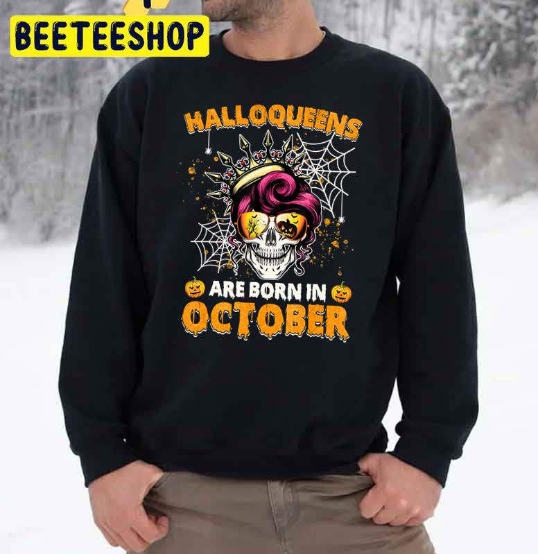 Halloqueens Are Born In October Skull Messy Trending Unisex Sweatshirt Halloqueens Are Born In October Skull Messy Trending Unisex Sweatshirt