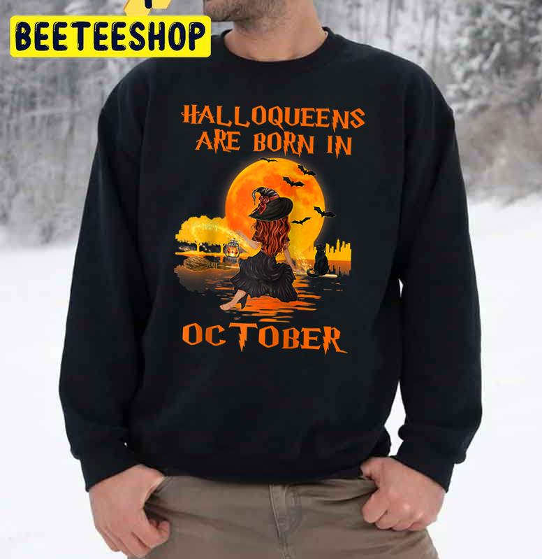 Halloqueens Are Born In October Witch And Black Cat Trending Unisex Sweatshirt Halloqueens Are Born In October Witch And Black Cat Trending Unisex Sweatshirt