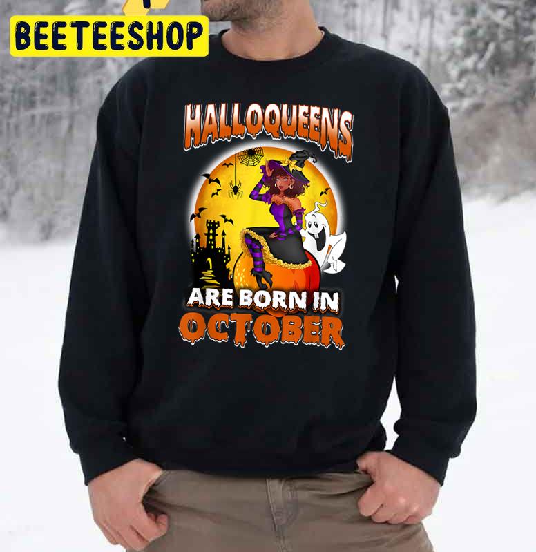 Halloqueens Are Born In October Witch And Boo Trending Unisex Sweatshirt Halloqueens Are Born In October Witch And Boo Trending Unisex Sweatshirt