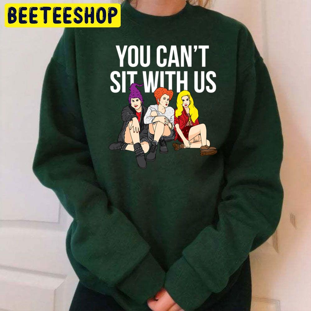 Halloween You Can't Sit With Us Hocus Pocus Trending Unisex Sweatshirt Halloween You Can't Sit With Us Hocus Pocus Trending Unisex Sweatshirt