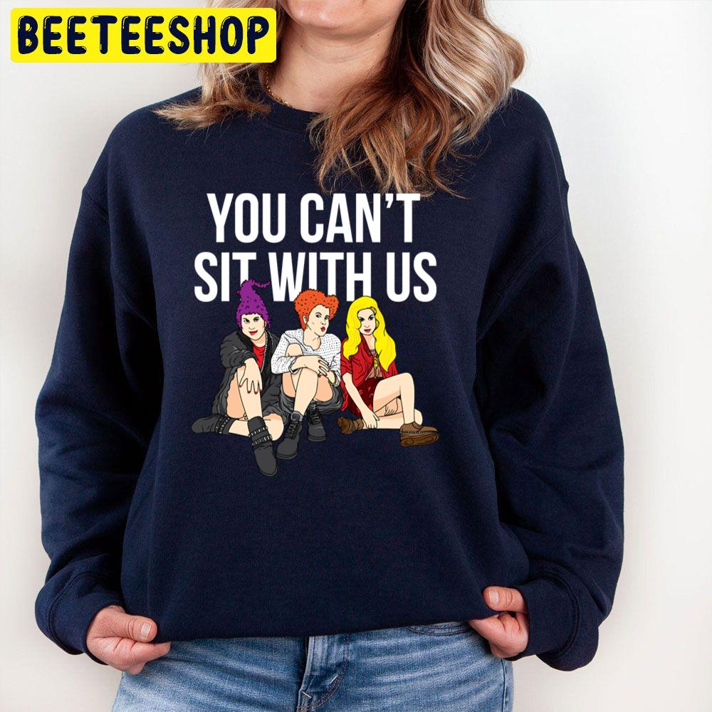Halloween You Can't Sit With Us Hocus Pocus Trending Unisex Sweatshirt Halloween You Can't Sit With Us Hocus Pocus Trending Unisex Sweatshirt