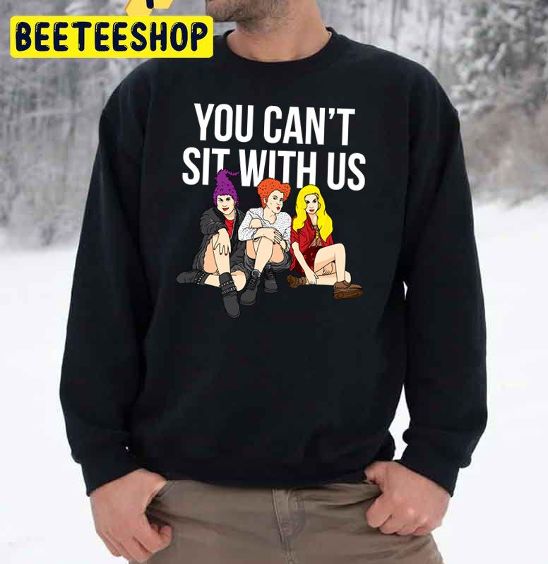 Halloween You Can't Sit With Us Hocus Pocus Trending Unisex Sweatshirt Halloween You Can't Sit With Us Hocus Pocus Trending Unisex Sweatshirt