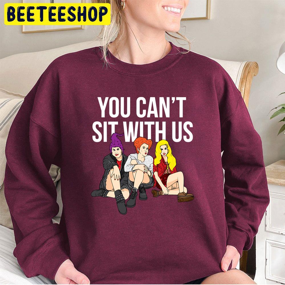 Halloween You Can't Sit With Us Hocus Pocus Trending Unisex Sweatshirt Halloween You Can't Sit With Us Hocus Pocus Trending Unisex Sweatshirt
