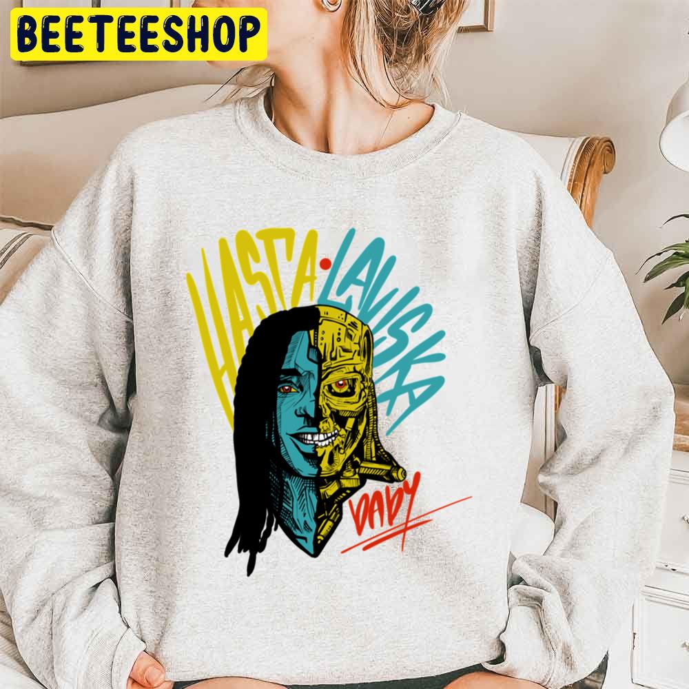 Hasta Laviska Baby Trending Unisex Sweatshirt Hasta Laviska Baby Trending Unisex Sweatshirt