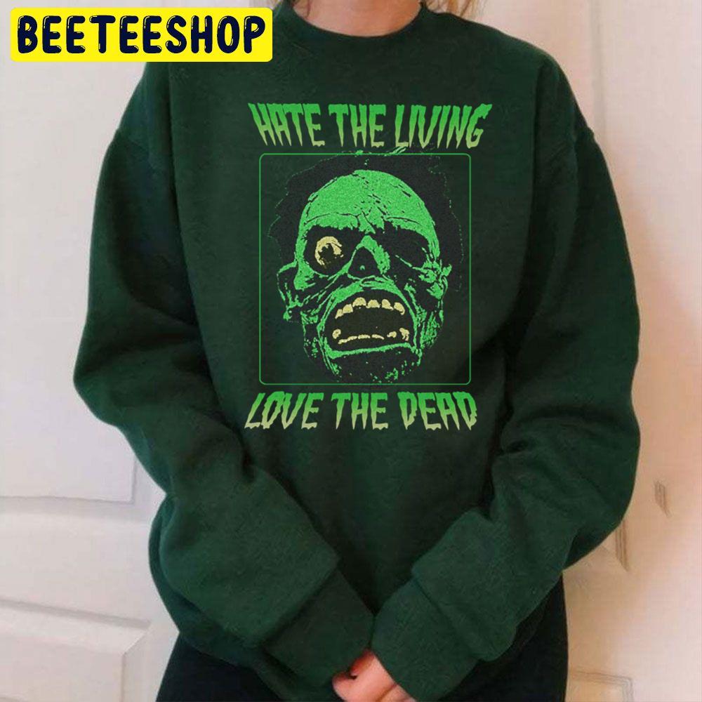 Hate The Living Love The Dead Halloween Trending Unisex Sweatshirt Hate The Living Love The Dead Halloween Trending Unisex Sweatshirt