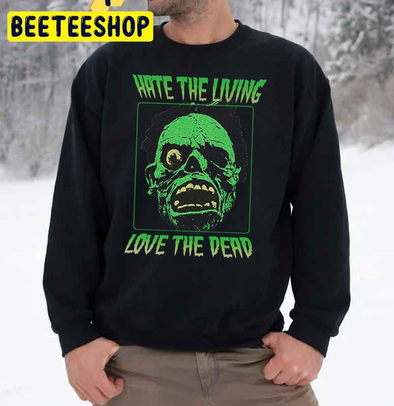 Hate The Living Love The Dead Halloween Trending Unisex Sweatshirt Hate The Living Love The Dead Halloween Trending Unisex Sweatshirt