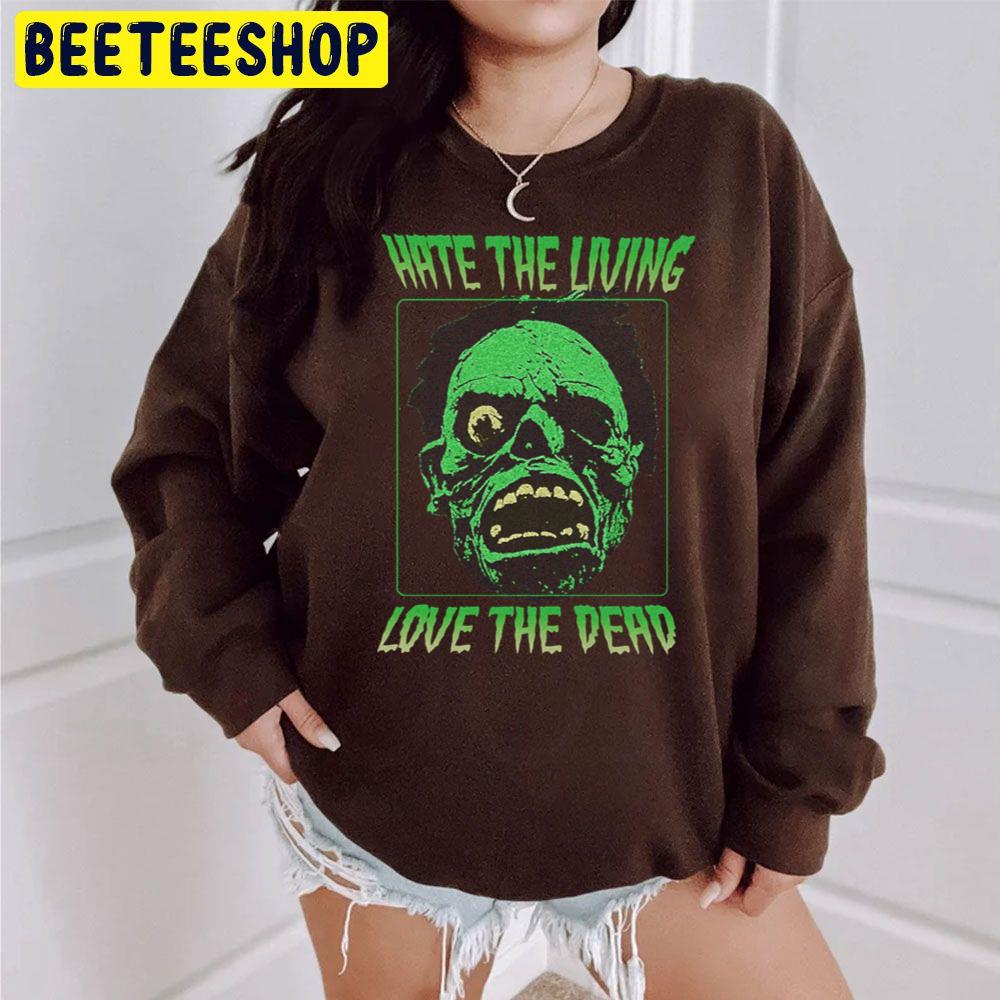 Hate The Living Love The Dead Halloween Trending Unisex Sweatshirt Hate The Living Love The Dead Halloween Trending Unisex Sweatshirt