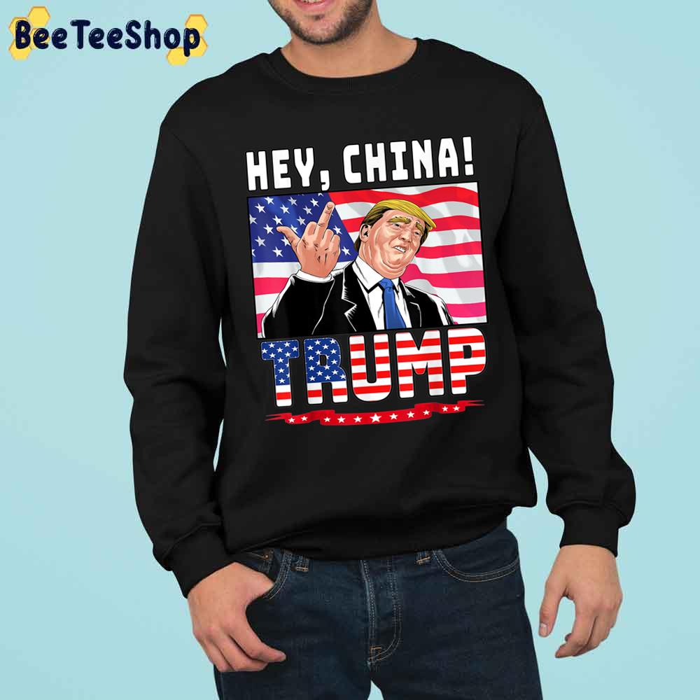 Hey China Trump Trending Unisex Sweatshirt Hey China Trump Trending Unisex Sweatshirt