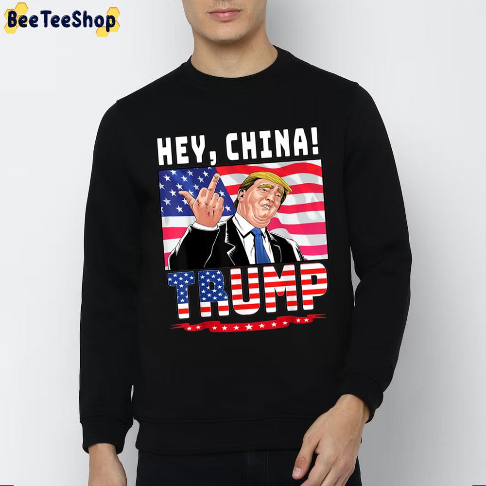 Hey China Trump Trending Unisex Sweatshirt Hey China Trump Trending Unisex Sweatshirt