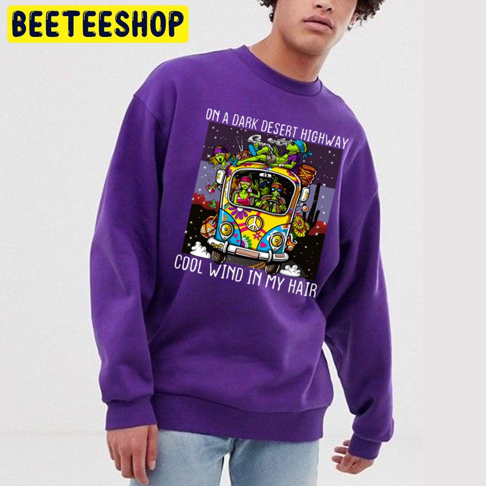 Hippie Car On A Dark Desert Highway Cool Wind In My Hair Trending Unisex Sweatshirt Hippie Car On A Dark Desert Highway Cool Wind In My Hair Trending Unisex Sweatshirt