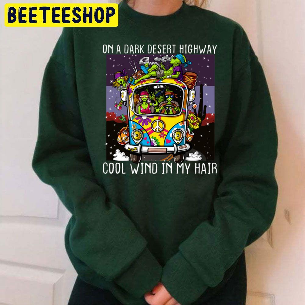 Hippie Car On A Dark Desert Highway Cool Wind In My Hair Trending Unisex Sweatshirt Hippie Car On A Dark Desert Highway Cool Wind In My Hair Trending Unisex Sweatshirt