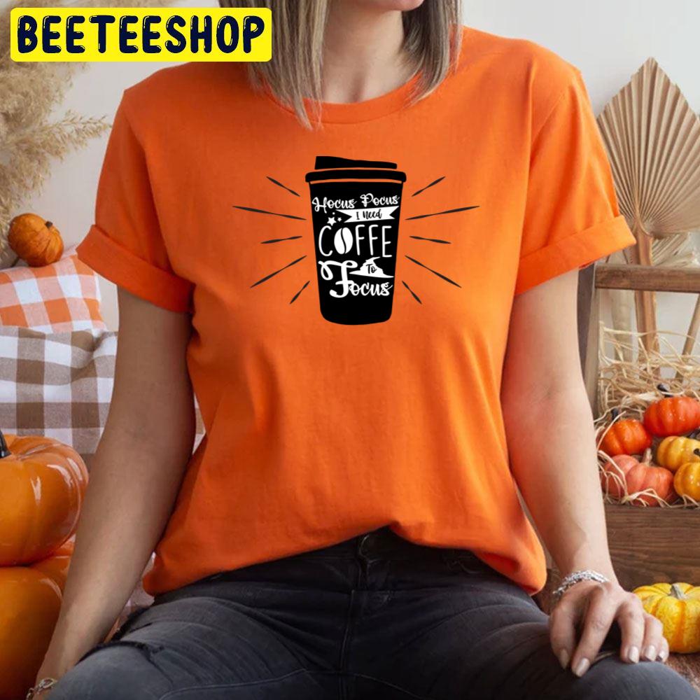 Hocus Pocus I Need Coffee To Focus Black Cup Trending Unisex T-Shirt Hocus Pocus I Need Coffee To Focus Black Cup Trending Unisex T-Shirt
