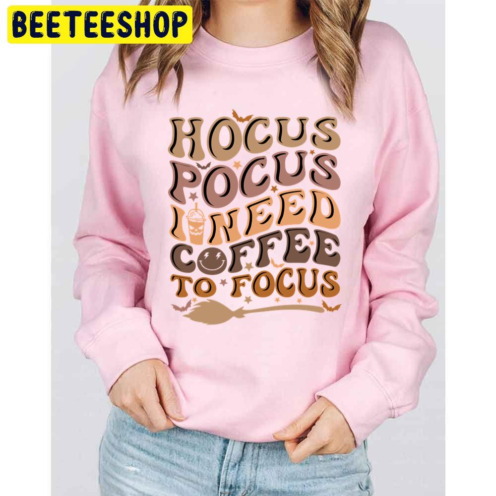 Hocus Pocus I Need Coffee To Focus Coffee Lovers Halloween Trending Unisex Sweatshirt Hocus Pocus I Need Coffee To Focus Coffee Lovers Halloween Trending Unisex Sweatshirt