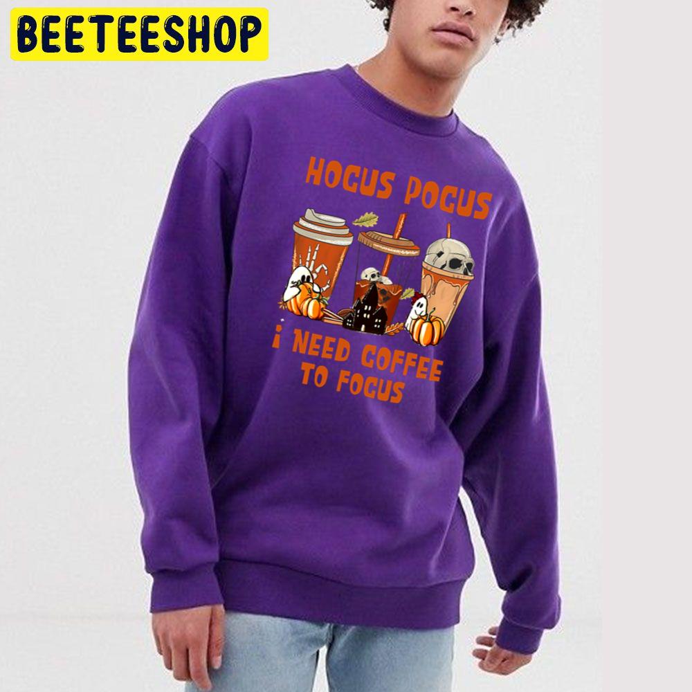 Hocus Pocus I Need Coffee To Focus Funny Halloween Trending Unisex Sweatshirt Hocus Pocus I Need Coffee To Focus Funny Halloween Trending Unisex Sweatshirt