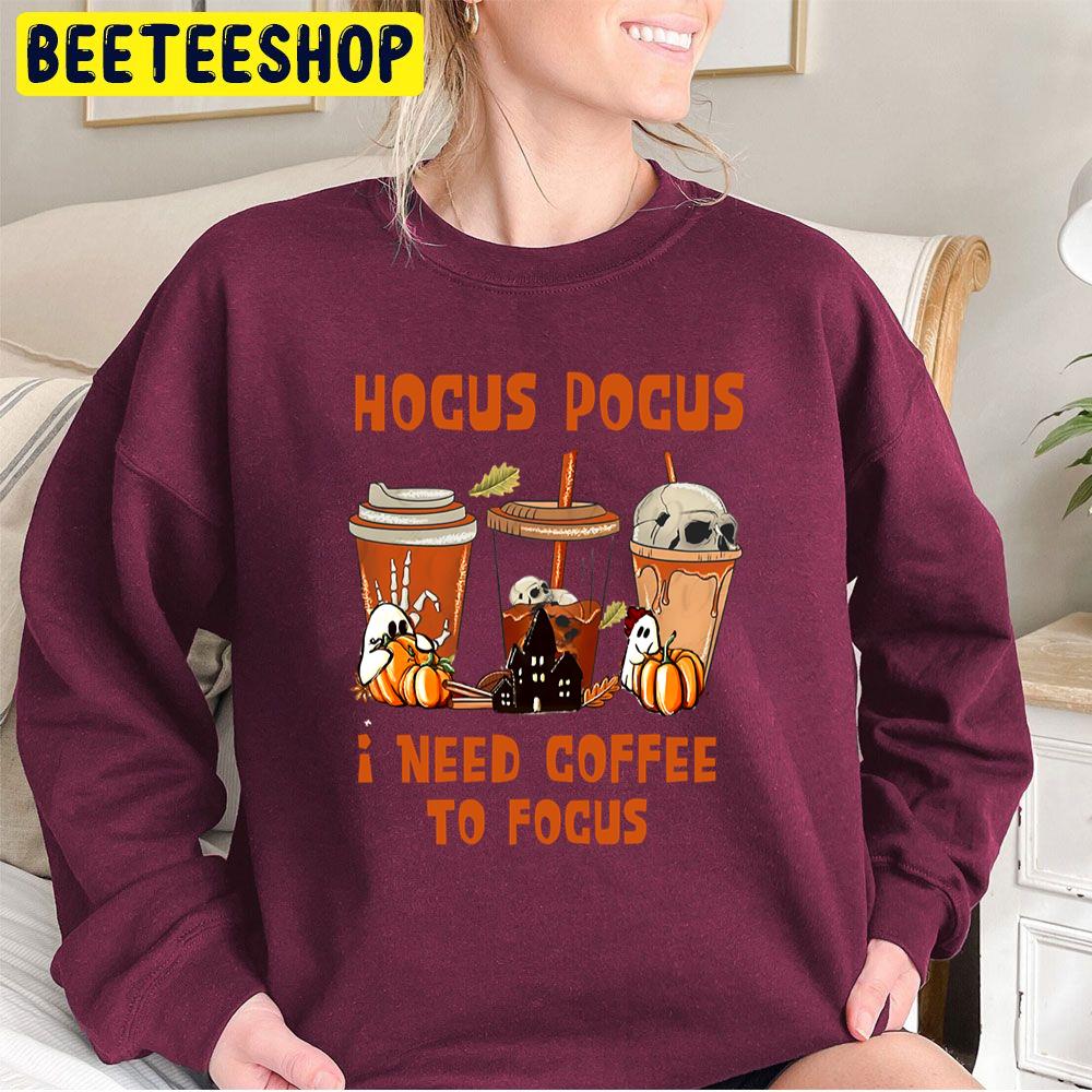 Hocus Pocus I Need Coffee To Focus Funny Halloween Trending Unisex Sweatshirt Hocus Pocus I Need Coffee To Focus Funny Halloween Trending Unisex Sweatshirt