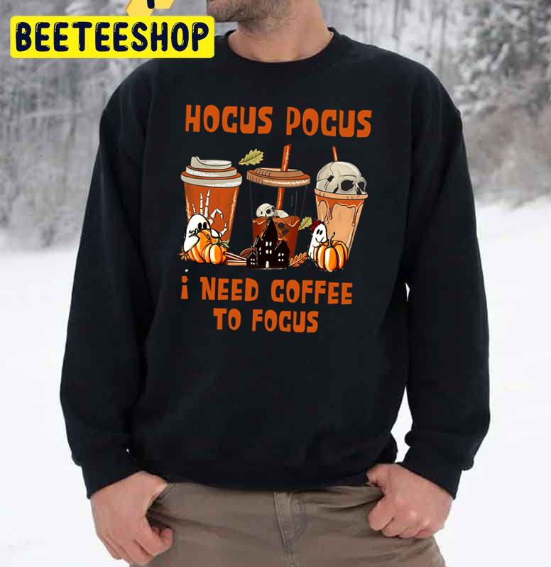 Hocus Pocus I Need Coffee To Focus Funny Halloween Trending Unisex Sweatshirt Hocus Pocus I Need Coffee To Focus Funny Halloween Trending Unisex Sweatshirt