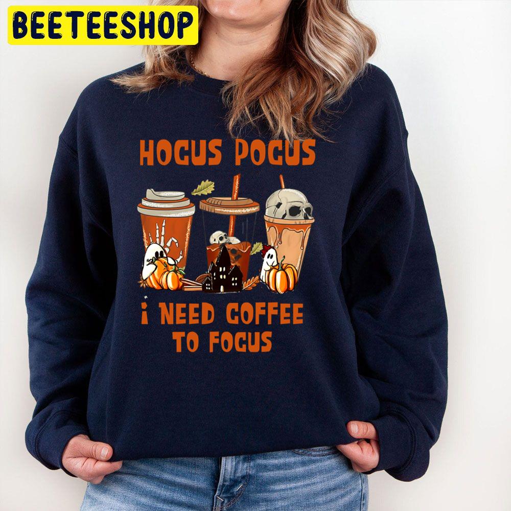 Hocus Pocus I Need Coffee To Focus Funny Halloween Trending Unisex Sweatshirt Hocus Pocus I Need Coffee To Focus Funny Halloween Trending Unisex Sweatshirt