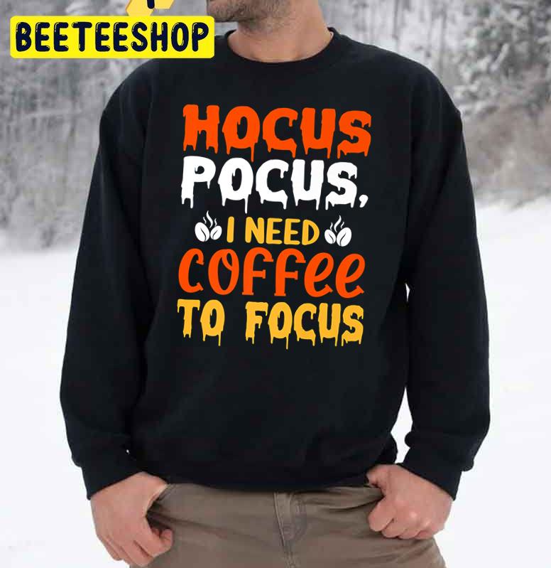 Hocus Pocus I Need Coffee To Focus Happy Halloween Trending Unisex Sweatshirt Hocus Pocus I Need Coffee To Focus Happy Halloween Trending Unisex Sweatshirt