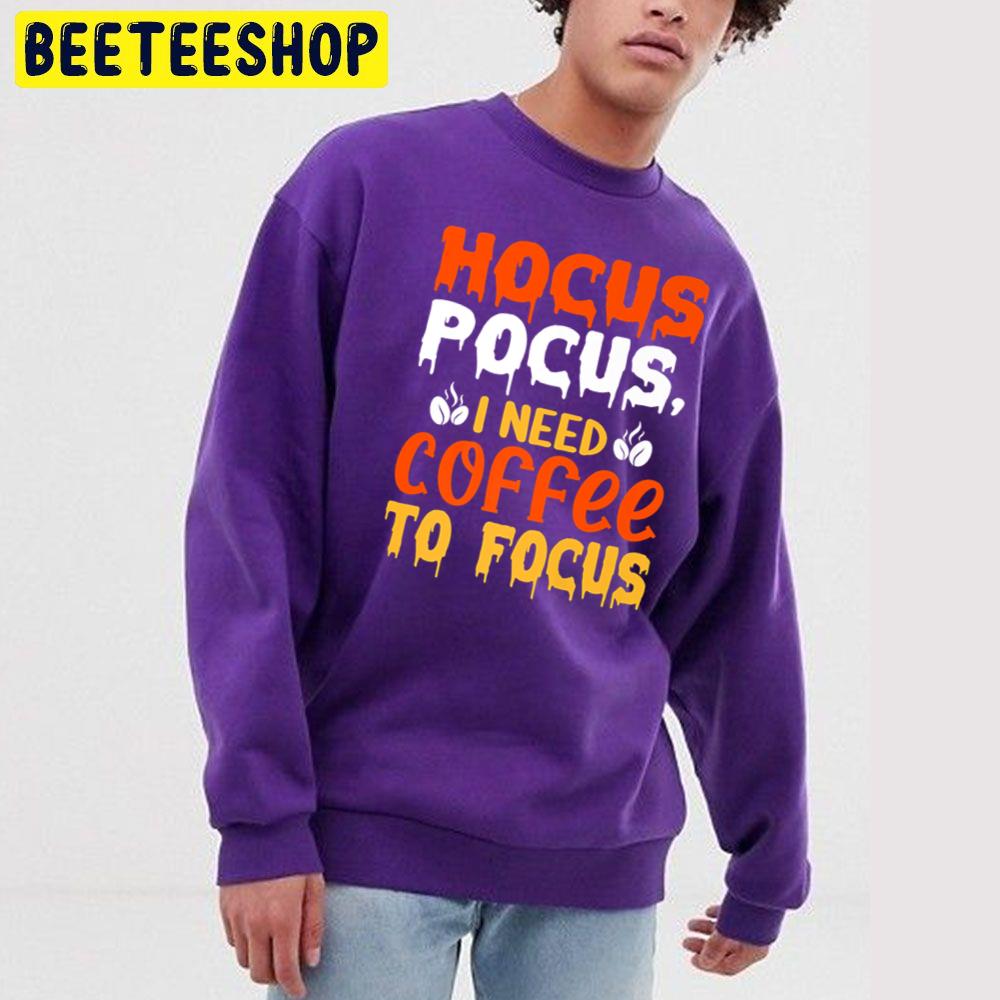 Hocus Pocus I Need Coffee To Focus Happy Halloween Trending Unisex Sweatshirt Hocus Pocus I Need Coffee To Focus Happy Halloween Trending Unisex Sweatshirt