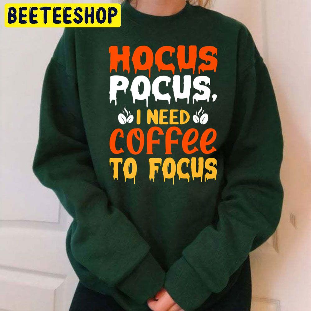 Hocus Pocus I Need Coffee To Focus Happy Halloween Trending Unisex Sweatshirt Hocus Pocus I Need Coffee To Focus Happy Halloween Trending Unisex Sweatshirt