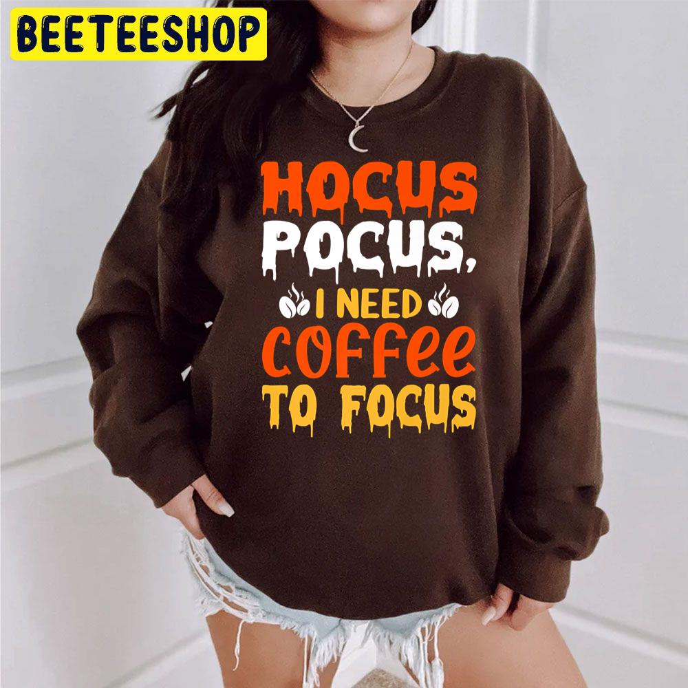 Hocus Pocus I Need Coffee To Focus Happy Halloween Trending Unisex Sweatshirt Hocus Pocus I Need Coffee To Focus Happy Halloween Trending Unisex Sweatshirt