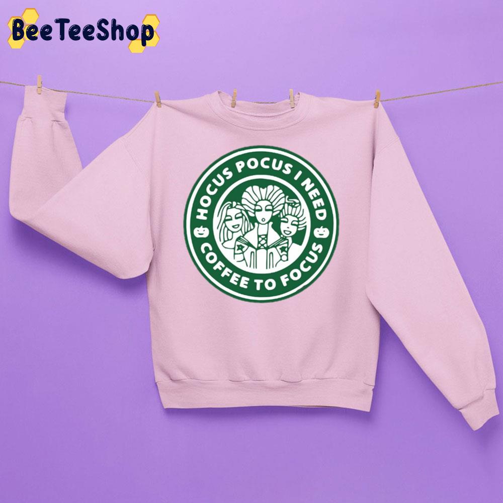 Hocus Pocus I Need Coffee To Focus Starbuck Trending Unisex Sweatshirt Hocus Pocus I Need Coffee To Focus Starbuck Trending Unisex Sweatshirt